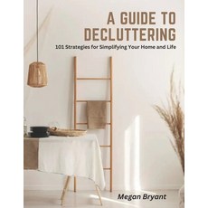 (영문도서) A Guide to Decluttering: 101 Strategies for Simplifying Your Home and Life Paperback, Independently Published, English, 9798390781999