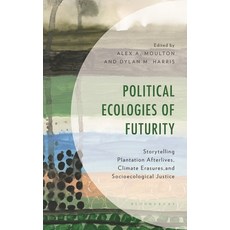 (外文書)Political Ecologies of Futurity: Storytelling Plantation Afterlives Climate Eras... Hardcover, Bloomsbury Academic, English