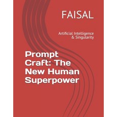 (영문도서)Prompt Craft: The New Human Superpower: Artificial Intelligence & Singularity Paperback, Independently Published, English, 9798270011048