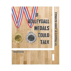 (영문도서) If Volleyball Medals Could Talk: The Finalists of Junior Nationals Paperback, Independently Published, English, 9798344463759
