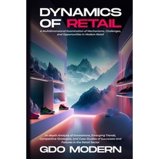 (영문도서) Dynamics of Retail: In-depth Analysis of Innovations Emerging Trends Competitive Strategies... Paperback, Gdo Modern, English, 9798869001191