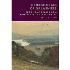 (영문도서) George Craig of Galashiels: The Life and Work of a Nineteenth Century Lawyer Paperback, Edinburgh University Press, English, 9781399514842