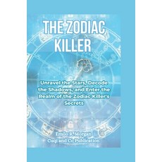 (영문도서) The Zodiac Killer: Cracking the Ciphers Unraveling the Mystery and Facing the Terror Paperback, Independently Published, English, 9798871064481