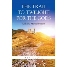 (영문도서)The Trail To Twilight For The Gods: And Epic Martial Mystery Paperback, Authorhouse, English, 9798823048347
