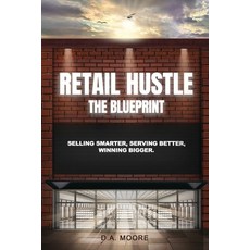 (영문도서)Retail Hustle The Blueprint: Selling Smarter Serving Better Winning Bigger. Paperback, Independently Published, English, 9798288029097