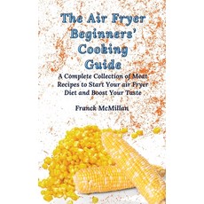 (영문도서) The Air Fryer Beginners' Cooking Guide: A Complete Collection of Meat Recipes t... Hardcover, Franck McMillan, English, 9781803420066