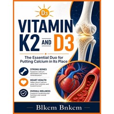 (영문도서)Vitamin K2 and D3: The Essential Duo for Putting Calcium in Its Place (Your Bone... Paperback, Independently Published, English, 9798184503127