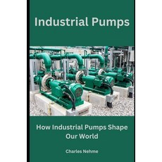 (영문도서) Industrial Pumps: How Industrial Pumps Shape Our World Paperback, Independently Published, English, 9798880473458