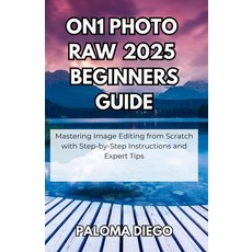 (英文圖書)ON1 Photo RAW 2025 Beginners Guide: Mastering Image Editing from Scratch with St... 平裝版, Independently Published, 英文