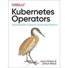 (영문도서) Kubernetes Operators: Automating the Container Orchestration Platform Paperback, O'Reilly Media, English, 9781492048046