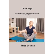 (영문도서) Chair Yoga: Accessible Sequences to Build Strength Flexibility and Inner Calm Paperback, Hilda Beaman, English, 9781806306534