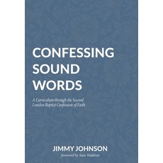 (영문도서) Confessing Sound Words: A Curriculum through the Second London Baptist Confessi... Paperback, H&e Publishing, English, 9781774841372