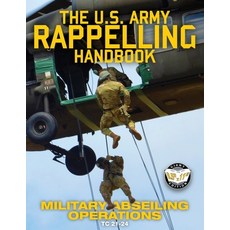 The US Army Rappelling Handbook - Military Abseiling Operations: Techniques Training and Safety Pro... Paperback, Carlile Media