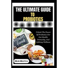 (영문도서)The Ultimate Guide to Probiotics: Unlock The Power Of Probiotics For Gut Health ... Paperback, Independently Published, English, 9798266711686