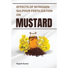 (영문도서) Effects of Nitrogen-Sulphur Fertilization on Mustard Paperback, Self Publish, English, 9781088247075