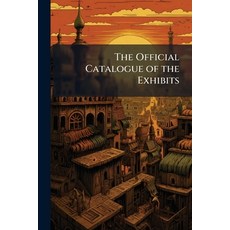 (영문도서)The Official Catalogue of the Exhibits: With Introductory Notices of the Countri... Paperback, Nabu Press, English, 9781142148638