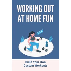 Working Out At Home Fun: Build Your Own Custom Workouts: Workout Plan Generator Paperback, Independently Published, English, 9798741426708