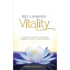(영문도서) Reclaiming Vitality: A Healing Journey Through Chronic Fatigue and Burnout Paperback, Keen Heart Consulting, English, 9798991111904