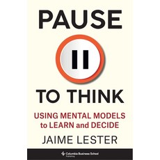 (영문도서) Pause to Think: Using Mental Models to Learn and Decide Hardcover, Columbia Business School Pu..., English, 9780231212984