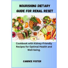 (영문도서) Nourishing Dietary Guide for Renal Reset: Cookbook with Kidney-Friendly Recipes for Optimal H... Paperback, Independently Published, English, 9798872903048