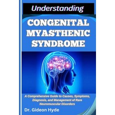 (영문도서)Understanding Congenital Myasthenic Syndrome: A Comprehensive Guide to Causes S... Paperback, Independently Published, English, 9798290366975