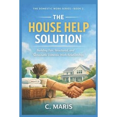 (영문도서)The House Help Solution: Building Fair Structured and Sustainable Domestic Wor... Paperback, Independently Published, English, 9798244323726