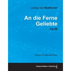 An die Ferne Geliebte - Op. 98 - A Score for Voice and Piano;With a Biography by Joseph Otten Paperback, Classic Music Collection - Read & Co.