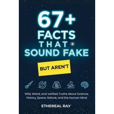 (영문도서)67+ Facts That Sound Fake (But Aren't): Wild Weird and Verified Truths About S... Paperback, Independently Published, English, 9798248112890 Independently Published, English, 9798248112890