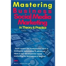 Mastering Business Social Media Marketing Theory & Practice: book covers the fundamental facts & str... Paperback, Independently Published, English, 9781973224631