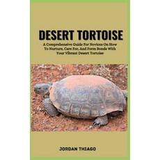 (영문도서) Desert Tortoise: A Comprehensive Guide For Novices On How To Nurture Care For And Form Bond... Paperback, Independently Published, English, 9798872896173