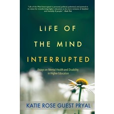 (영문도서) Life of the Mind Interrupted: Essays on Mental Health and Disability in Higher... Paperback, Blue Osprey Books, English, 9781947834903