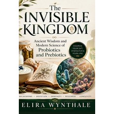 (英文圖書)The Invisible Kingdom: Ancient Wisdom and Modern Science of Probiotics and Prebi... 平裝版, Independently Published, 英文