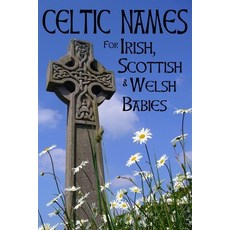 Celtic Names for Irish Scottish and Welsh Babies: Over 4000 Baby Names from Ireland Scotland and W... Paperback, Independently Published, English, 9798728460183