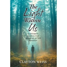 (영문도서) The Light Within Us: A Father's Search for Meaning After Tragedy Hardcover, FriesenPress, English, 9781038327956