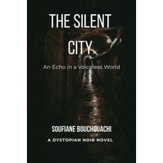 (영문도서)The Silent City: An Echo in a Voiceless World Paperback, Soufiane Bouchouachi, English, 9788397726703