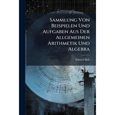 (영문도서)Sammlung Von Beispielen Und Aufgaben Aus Der Allgemeinen Arithmetik Und Algebra:... Paperback, Nabu Press, English, 9781179939896