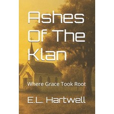 (영문도서)Ashes Of The Klan: Where Grace Took Root Paperback, Independently Published, English, 9798196999499
