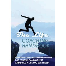 The Life Coaching Handbook: Creating Limitless Opportunities For Yourself And Others And Build A Lif... Paperback, Independently Published, English, 9798598444597