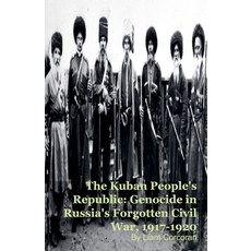 (영문도서)The Kuban People's Republic: Genocide in Russia's Forgotten Civil War 1917-1920 Paperback, Silverback Books, English, 9798233859083 Silverback Books, English, 9798233859083