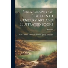 (영문도서) Bibliography of Eighteenth Century Art and Illustrated Books: Being a Guide to Collectors of ... Paperback, Legare Street Press, English, 9781022486409
