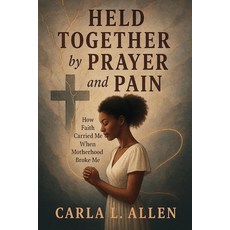 (英文圖書)HELD TOGETHER by PRAYER and PAIN: How Faith Carried Me When Motherhood Broke Me 平裝版, Independently Published, 英文