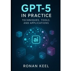 (영문도서)GPT-5 in Practice: Techniques Tools and Applications Paperback, Independently Published, English, 9798297498730