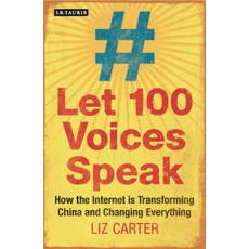 (영문도서) Let 100 Voices Speak: How the Internet Is Transforming China and Changing Everything Paperback, I. B. Tauris & Company, English, 9781780769851