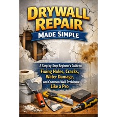 (영문도서)Drywall Repair Made Simple: A Step-by-Step Beginner's Guide to Fixing Holes Cra... Paperback, Independently Published, English, 9798244419085