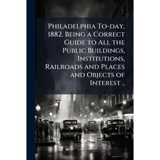 (英文圖書)Philadelphia To-day 1882. Being a Correct Guide to All the Public Buildings In... 平裝版, Hutson Street Press, 英文