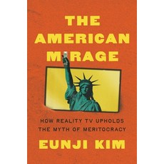 (영문도서) The American Mirage: How Reality TV Upholds the Myth of Meritocracy Hardcover, Princeton University Press, English, 9780691267197