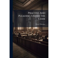 (영문도서)Practise And Pleading Under The Code: With Appendix Of Forms And Text Of Code An... Paperback, Nabu Press, English, 9781175284952