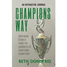 (영문도서) Champions Way Inspiring Stories from the Journeys of Hometown Champions Paperback, Peppertree Press, English, 9781614937838