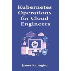 (영문도서)Kubernetes Operations for Cloud Engineers: Upgrades Scaling and Recovery Paperback, Independently Published, English, 9798267840736