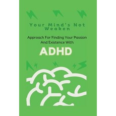(영문도서) Your Mind's Not Weaken: Approach For Finding Your Passion And Existence With ADHD Paperback, Independently Published, English, 9798390691809